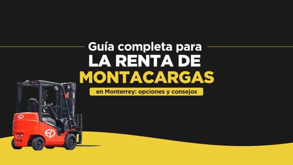 Guía Completa para la Renta de Montacargas en Monterrey: Opciones y Consejos